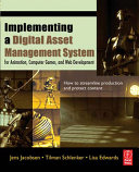 Implementing a digital asset management system : for animation, computer games, and web development /