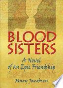 Blood sisters : a novel of an epic friendship /