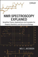 NMR spectroscopy explained : simplified theory, applications and examples for organic chemistry and structural biology /