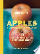 Apples of uncommon character : 123 heirlooms, modern classics, & little-known wonders /