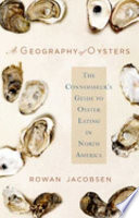 A geography of oysters : the connoisseur's guide to oyster eating in North America /