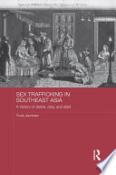 Sex trafficking in Southeast Asia : a history of desire, duty and debt /