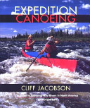 Expedition canoeing : a guide to canoeing wild rivers in North America /