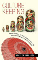 Culture keeping : white mothers, international adoption, and the negotiation of family difference /