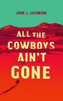 All the cowboys ain't gone : a novel /