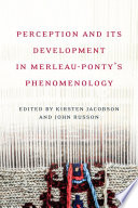 Perception and its development in Merleau-Ponty's Phenomenology /