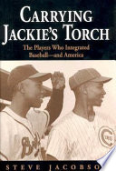 Carrying Jackie's torch : the players who integrated baseball-- and America /