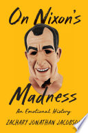 On Nixon's madness : an emotional history /