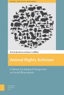 Animal rights activism : a moral-sociological perspective on social movements /