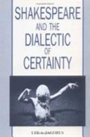 Shakespeare and the dialectic of certainty /