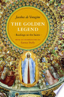 The golden legend : readings on the saints /