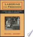 Laboring for freedom : a new look at the history of labor in America /