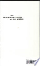 The bureaucratization of the world /