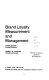 Brand loyalty : measurement and management /