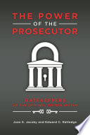The power of the prosecutor : gatekeepers of the criminal justice system /