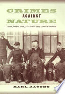 Crimes against nature : squatters, poachers, thieves, and the hidden history of American conservation /