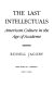 The last intellectuals : American culture in the age of academe /