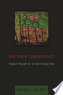 Picture imperfect : utopian thought for an anti-utopian age /