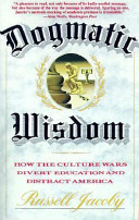 Dogmatic wisdom : how the culture wars divert education and distract America /