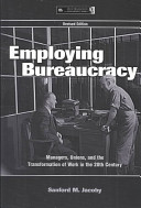 Employing bureaucracy : managers, unions, and the transformation of work in the 20th century /