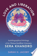 Love and liberation : autobiographical writings of the Tibetan Buddhist Visionary Sera Khandro /
