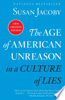 The age of American unreason in a culture of lies /