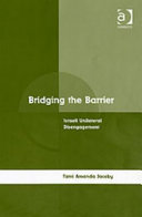 Bridging the barrier : Israeli unilateral disengagement /