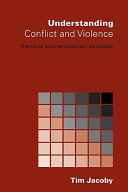 Understanding conflict and violence : theoretical and interdisciplinary approaches /