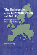 The enlargement of the European Union and NATO : ordering from the menu in Central Europe /