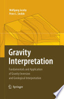 Gravity interpretation : fundamentals and application of gravity inversion and geological interpretation /