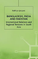Bangladesh, India, and Pakistan : international relations and regional tensions in South Asia /