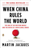 When China rules the world : the end of the western world and the birth of a new global order /