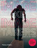 Image makers, image takers : the essential guide to photography by those in the know /