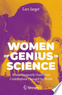 Women of Genius in Science   : Whose Frequently Overlooked Contributions Changed the World /