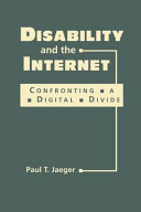 Disability and the Internet : confronting a digital divide /