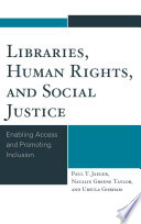 Libraries, human rights, and social justice : enabling access and promoting inclusion /