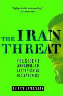 The Iran threat : President Ahmadinejad and the coming nuclear crisis /