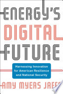 Energy's digital future : harnessing innovation for American resilience and national security /