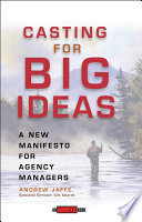 Casting for big ideas : a new manifesto for agency managers /