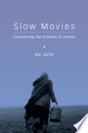 Slow movies : countering the cinema of action /