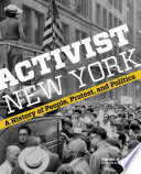 Activist New York : a history of people, protest, and politics /