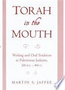 Torah in the mouth : writing and oral tradition in Palestinian Judaism, 200 BCE-400 CE /