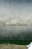 Unquiet things : secularism in the Romantic Age /