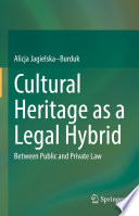 Cultural Heritage as a Legal Hybrid : Between Public and Private Law /