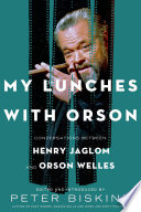 My lunches with Orson : conversations between Henry Jaglom and Orson Welles /