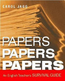 Papers, papers, papers : an English teacher's survival guide /