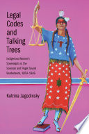 Legal codes and talking trees : indigenous women's sovereignty in the Sonoran and Puget Sound borderlands, 1854-1946 /