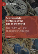 Schizoanalytic ventures at the end of the world : film, video, art, and pedagogical challenges /
