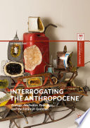 Interrogating the Anthropocene : Ecology, Aesthetics, Pedagogy, and the Future in Question /