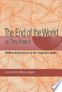 The end of the world as they knew it : writing experiences of the Argentine South /